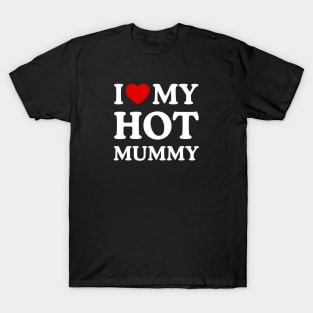 I LOVE MY HOT MUMMY T-Shirt